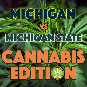 Michigan vs Michigan State Cannabis Edition